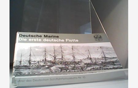 Deutsche Marine, die erste deutsche Flotte.   - [Dt. Schiffahrtsmuseum, Bremerhaven. Mitarb.: Karl-Wilhelm Bubelach ... Red.: Uwe Schnall ...]