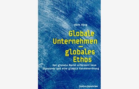 Globale Unternehmen - globales Ethos - der globale Markt erfordert neue Standards und eine globale Rahmenordnung.