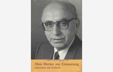 Alois Mertes zur Erinnerung. Ansprachen und Nachrufe.