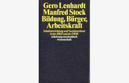Bildung, Bürger, Arbeitskraft Schulentwicklung und Sozialstruktur in der BRD und der DDR.   - Suhrkamp-Taschenbuch Wissenschaft stw 1321.