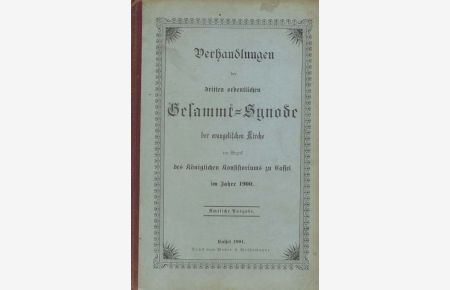 Verhandlungen der dritten ordentlichen Gesammtsynode der evangelischen Kirche im Bezirk des Königlichen Konsistorioums zu Cassel im Jahre 1900