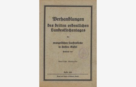 Verhandlungen des dritten ordentlichen Landeskirchentag der evangelischen Landeskirche in Hessen-Kassel Frühjahr 1931.