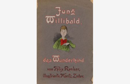 Jung Willibald das Wunderkind . Eine lehrsame Familiengeschichte in lustigen Versen.