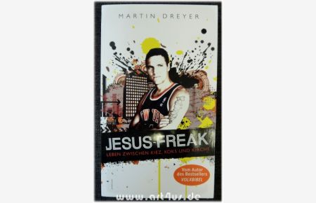 Jesus-Freak : Leben zwischen Kiez, Koks und Kirche.