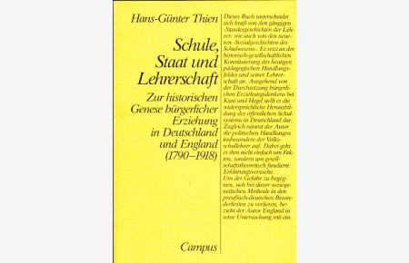 Schule, Staat und Lehrerschaft. Zur historischen Genese bürgerlicher Erziehung in Deutschland und England (1790 - 1918).