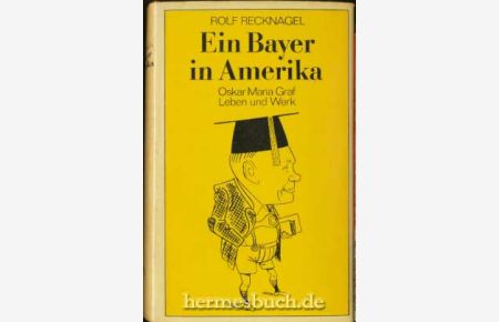 Ein Bayer in Amerika.   - Oskar Maria Graf. Leben und Werk.