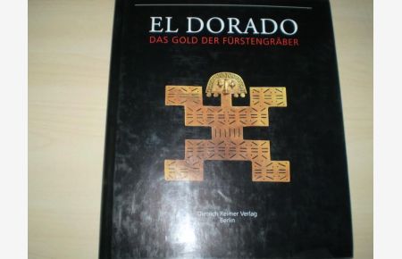 EL Dorado:  - Das Gold der Fürstengräber. Buchhandelsausgabe d. Katalogs zur Ausstellung im Museum f. Völkerkunde, Abt. Amerikanische Archäologie, Berlin.