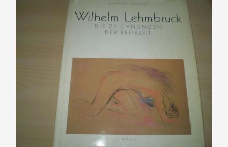 Wilhelm Lehmbruck.   - Die Zeichnungen der Reifezeit. Mit einem Nachwort von Siegfried Salzmann.