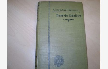 Cossmanns Deutsche Schulflora zum Schulgebrauch und Selbststudium.   - Neu barbeitet von H. Cossmann u. F. Huisgen.