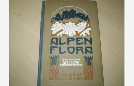 Alpenflora.   - Die verbreitetsten Alpenpflanzen von Bayern, Österreich und der Schweiz.