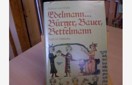 Edelmann . . . Bürger, Bauer, Bettelmann.   - Berlin im Mittelalter.
