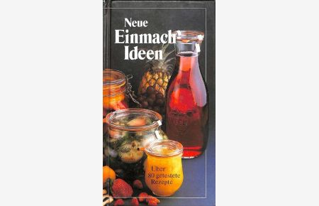 Neue Einmach-Ideen über 80 getestete Rezepte von Veronika Müller mit vielen farbigen Abbildungen