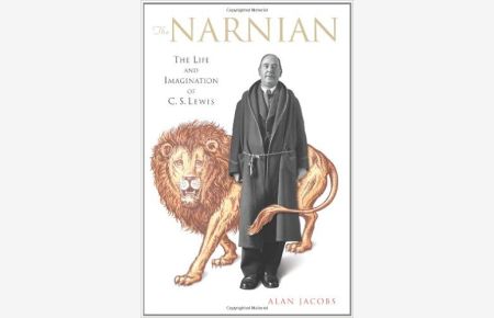 The Narnian. The Life and Imagination of C. S. Lewis: The Life and Imaginatio. . .
