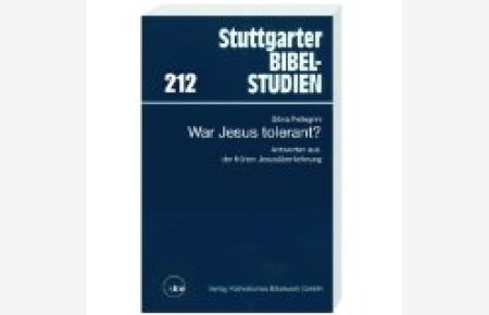 Stuttgarter Bibelstudien ; 212 War Jesus tolerant? : Antworten aus der frühen Jesusüberlieferung