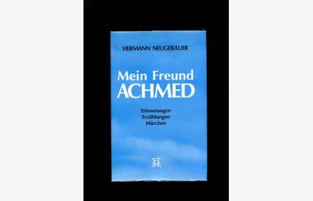 Mein Freund Achmed - Erinnerungen, Erzählungen, Märchen.