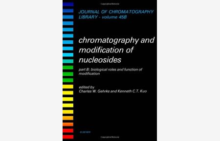 Chromatography and Modification of Nucleosides, Part B: Biological Roles and Function of Modification (Journal of Chromatography Library Volume 45B)