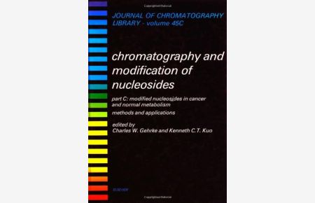 Chromatography and Modification of Nucleosides, Part C: Modification Nucleosides in Cancer and Normal Metabolism : Methods and Applications (Journal of Chromatography Library Volume 45C)