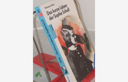 Das kurze Leben der Sophie Scholl / Hermann Vinke. Mit einem Nachw. von Ilse Aichinger. Fotos u. Zeichn. : Inge Aicher-Scholl