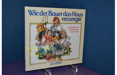 Wie der Bauer das Haus versorgte : e. Märchenbuch.   - mit Bildern von Dorlis Meyer