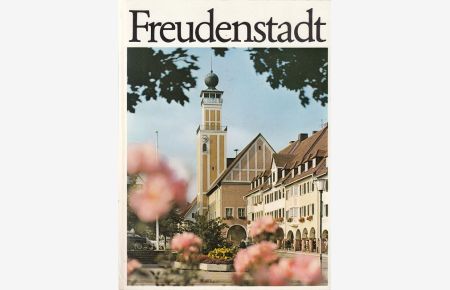 Freudenstadt : der heilklimatische Kurort mit seinen Stadtteilen Kniebis, Dietersweiler-Lauterbad, Zwieselberg, Musbach, Igelsberg, Grüntal-Frutenhof, Wittlensweiler.