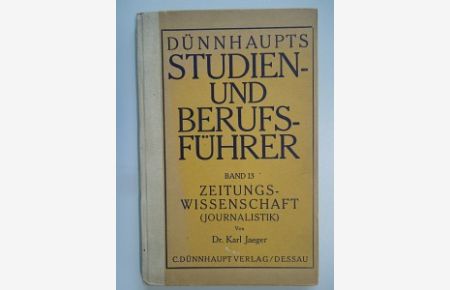 Dünnhaupts Studien- und Berufsführer. Band 13: Zeitungswissenschaft (Journalistik).
