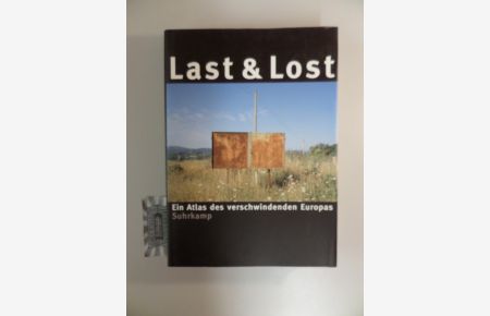 Last & lost. Ein Atlas des verschwindenden Europa.