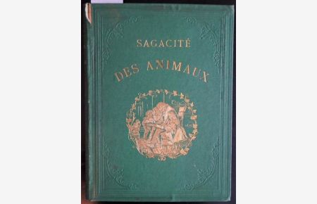 Sagacité des Animaux. (Französisch). Mit zahlreichen, teils ganzseitigen Holzschnitt-Tafeln.