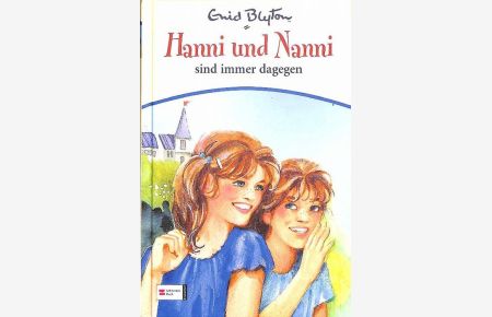 Hanni und Nanni sind immer dagegen Mädchengeschichten aus einem Internat von Enid Blyton