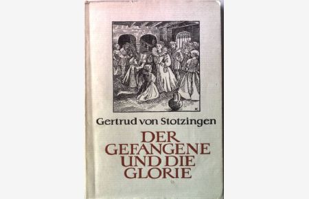 Der Gefangene und die Glorie: Das Schicksal des Philipp Howard, Grafen von Arundel und Surrey.