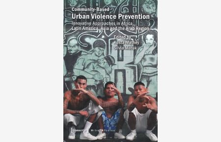 Community-Based Urban Violence Prevention.   - Innovative Approaches in Africa, Latin America, Asia and the Arab Region