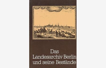 Das Landesarchiv Berlin und seine Bestände.   - Hrsg. v. Senator f. Wissenschaft und kulturelle Angelegenheiten.