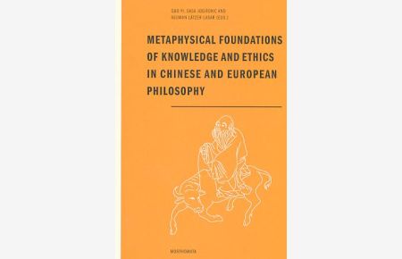 Metaphysical foundations of knowledge and ethics in Chinese and European philosophy.