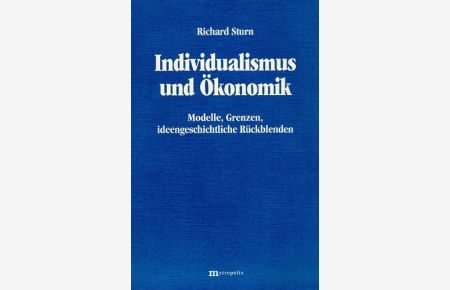 Individualismus und Ökonomik: Modelle, Grenzen, ideengeschichtliche Rückblenden