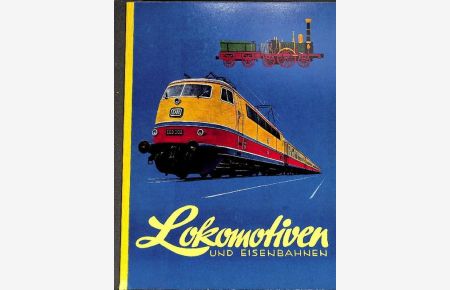 Lokomotiven und Eisenbahnen mit Text von Gerald Rotter ein vollständiges sammelalbum mit Illustration von Werner Schicke und Ernst Scholz