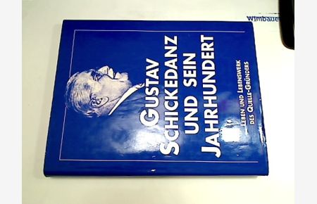 Gustav Schickedanz und sein Jahrhundert Zum 100. Geburtstag des Quelle-Gründers Dokumentation und Handelsgeschichte