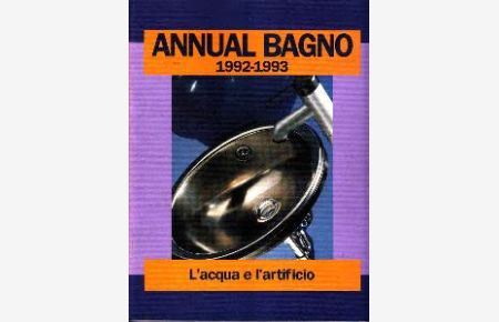 Annual Bagno 1992 - 1993. L´acqua e l´artificio. / International bath fixtures. / Internationale Badmöbel und Ausstattungen.