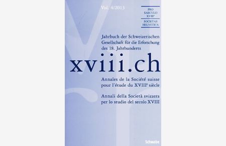 XVIII. ch.   - Vol. 4 / 2013. Jahrbuch der Schweizerischen Gesellschaft für die Erforschung des 18. Jahrhundert.