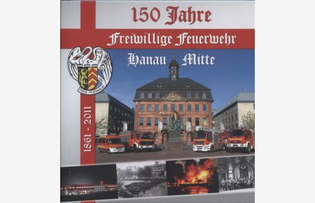 150 Jahre Freiwillige Feuerwehr Hanau Mitte 1861 - 2011