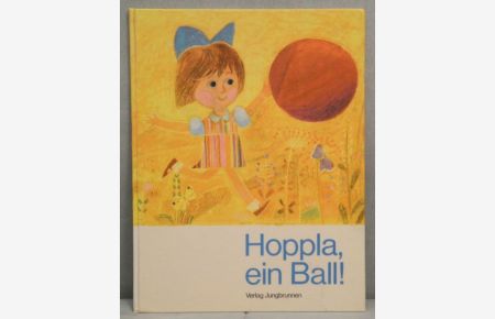 Hoppla, ein Ball! Illustriert von Josef Palecek. (Deutsche Bearbeitung von Wolf Harranth. )