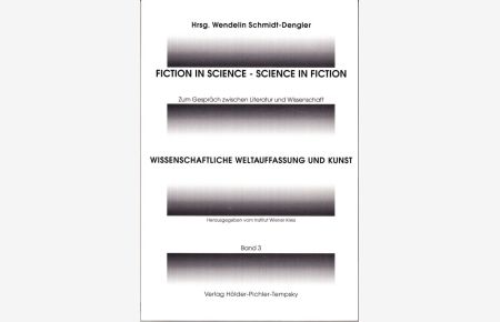 Fiction in Science - Science in Fiction. Zum Gespräch zwischen Literatur und Wissenschaft.