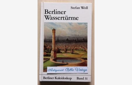 Berliner Wassertürme  - Berliner Kaleidoskop,  Schriften zur Berliner Kunst- und Kulturgeschichte, Band 31