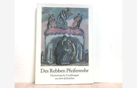 Des Rebben Pfeifenrohr. Humoristische Erzählungen aus dem Jiddischen.