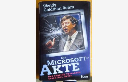 Die Microsoft-Akte : der geheime Fall Bill Gates.   - Aus dem amerikan. Engl. von Klaus Fahnenstich und Rainer G. Haselier