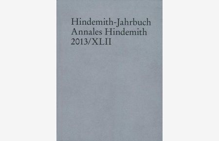 Hindemith-Jahrbuch Band 42  - Annales Hindemith 2013/XLII, (Reihe: Hindemith-Jahrbuch)