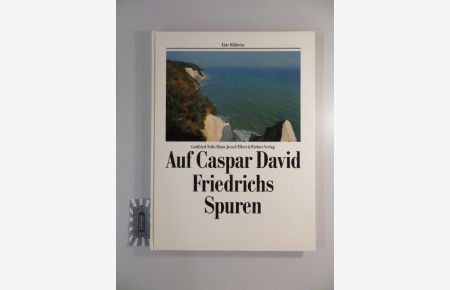 Auf Caspar David Friedrichs Spuren - Eine Bildreise.