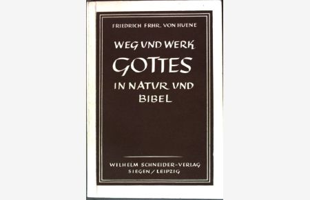 Weg und Werk Gottes in Natur und Bibel.