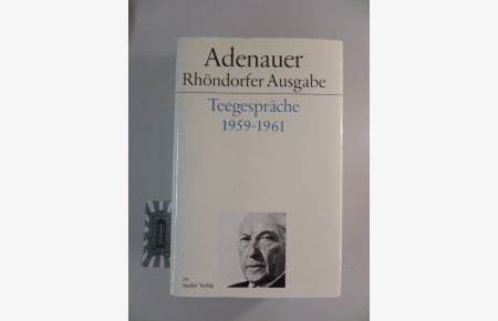 Adenauer - Teegespräche 1959-1961.   - Adenauer Rhöndorfer Ausgabe - Stiftung Bundeskanzler-Adenauer-Haus.