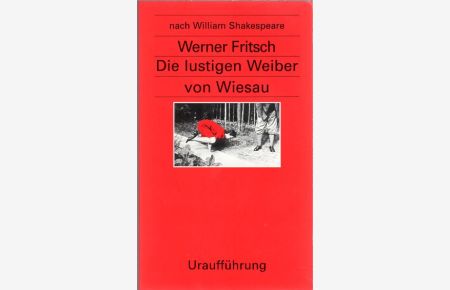 Die lustigen Weiber von Wiesau. Lustspiel.   - Uraufführung. Das Stück und Materialien: Texte und Dokumente, nebst Gespräch mit Werner Fritsch.