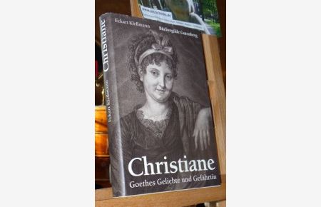 Christiane. Goethes Geliebte und Gefährtin.