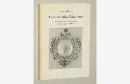 Ecclesiastica Rhenana. Aufsätze zur rheinischen Kirchengeschichte. Hrsg. von Severin Corsten, Gisbert Knopp.
